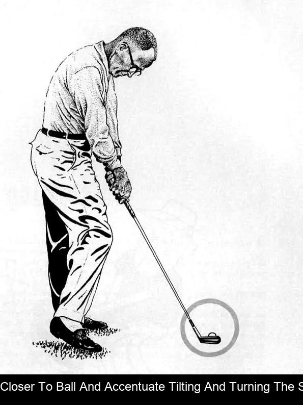 4. Stand Closer To Ball And Accentuate Tilting And Turning The Shoulders