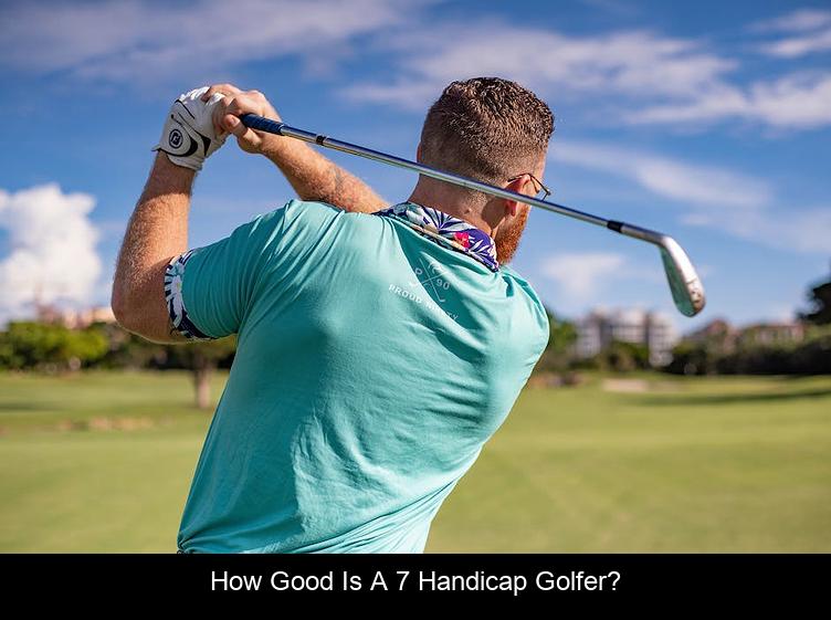 How good is a 7 handicap golfer?