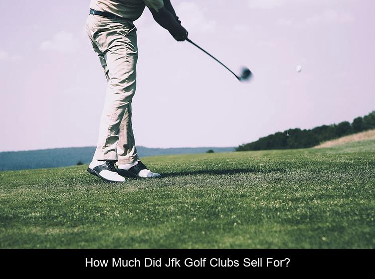 How much did JFK golf clubs sell for?