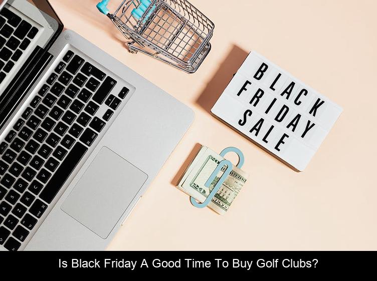 Is Black Friday a good time to buy golf clubs?