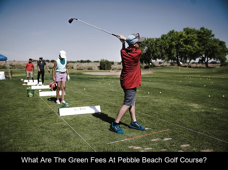 What are the green fees at Pebble Beach golf course?
