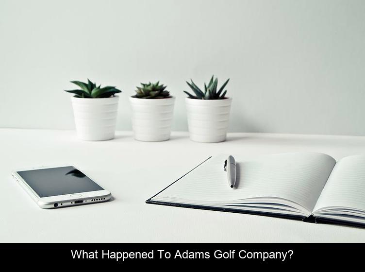 What happened to Adams Golf Company?
