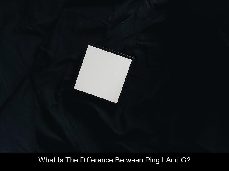 What is the difference between ping I and G?