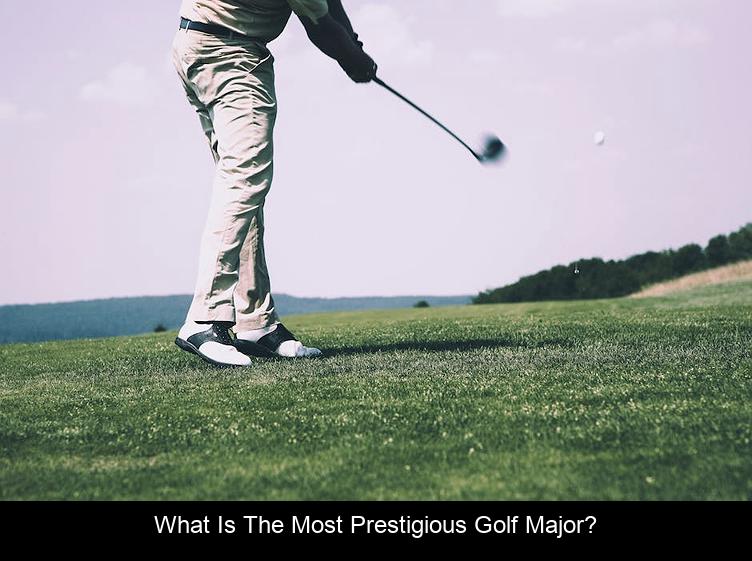 What is the most prestigious golf major?