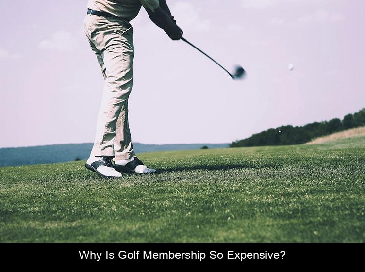 Why is golf membership so expensive?